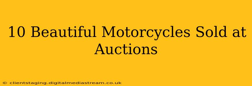 10 Beautiful Motorcycles Sold at Auctions