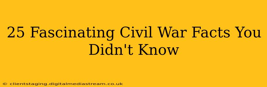 25 Fascinating Civil War Facts You Didn't Know