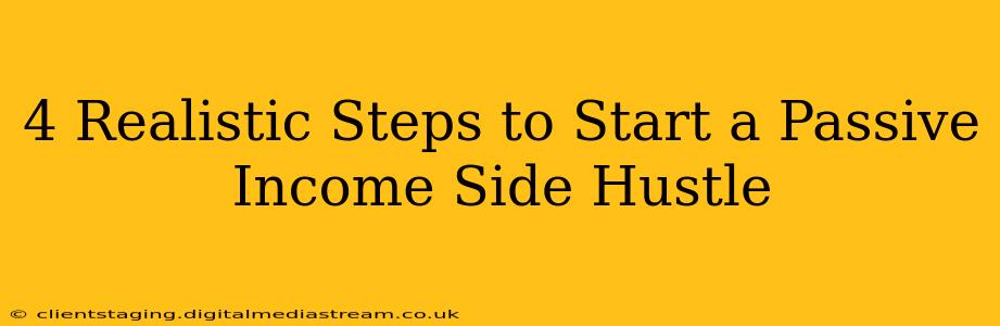 4 Realistic Steps to Start a Passive Income Side Hustle