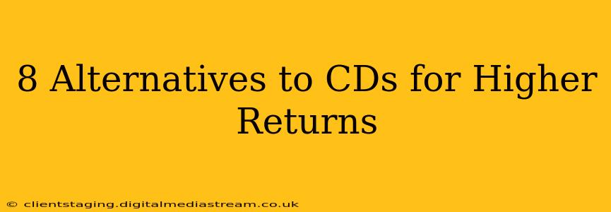 8 Alternatives to CDs for Higher Returns