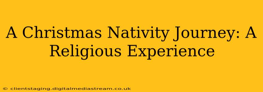 A Christmas Nativity Journey: A Religious Experience