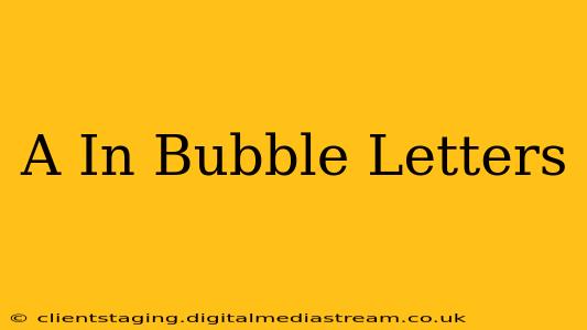 A In Bubble Letters