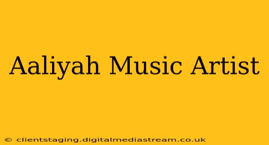 Aaliyah Music Artist