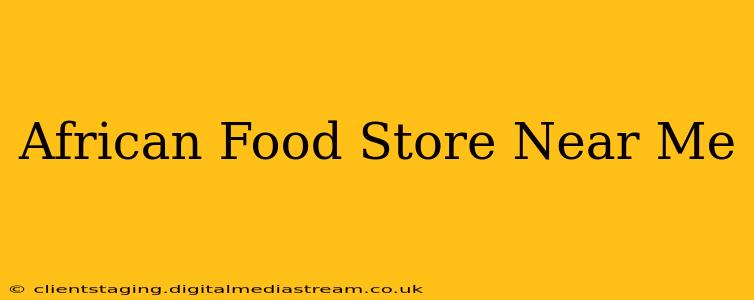African Food Store Near Me