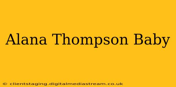 Alana Thompson Baby