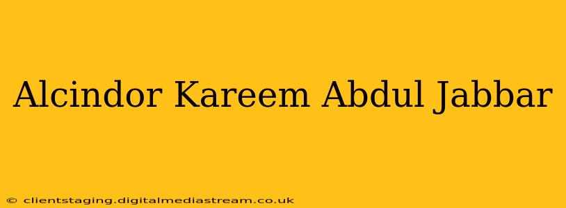 Alcindor Kareem Abdul Jabbar