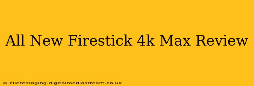 All New Firestick 4k Max Review