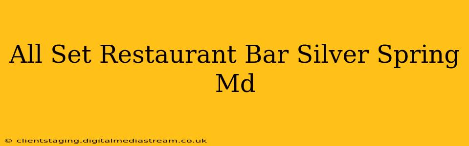 All Set Restaurant Bar Silver Spring Md