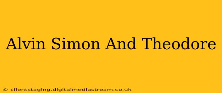 Alvin Simon And Theodore