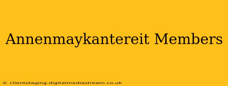 Annenmaykantereit Members