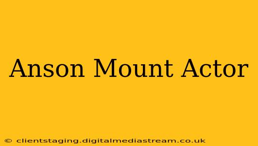 Anson Mount Actor
