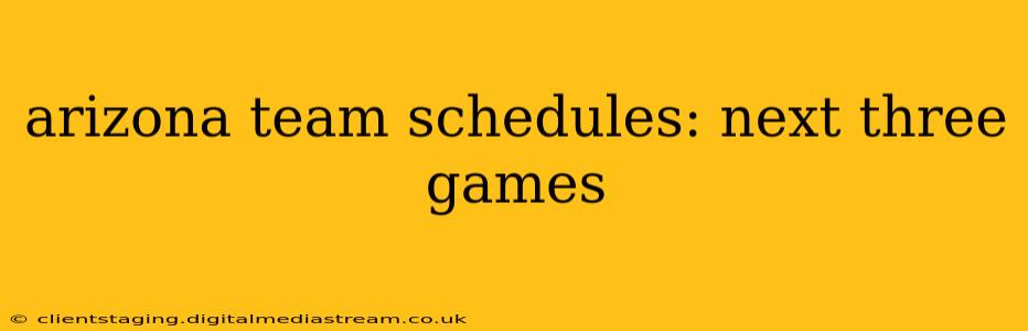 arizona team schedules: next three games