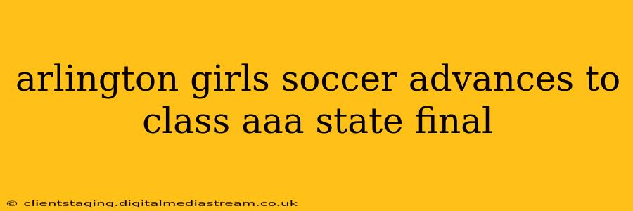 arlington girls soccer advances to class aaa state final