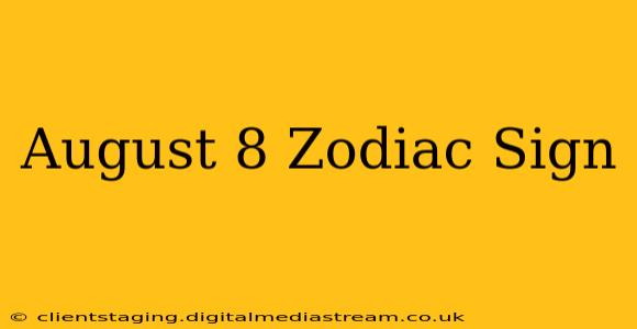 August 8 Zodiac Sign