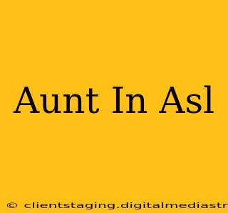Aunt In Asl