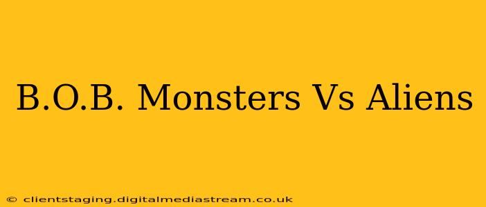 B.O.B. Monsters Vs Aliens