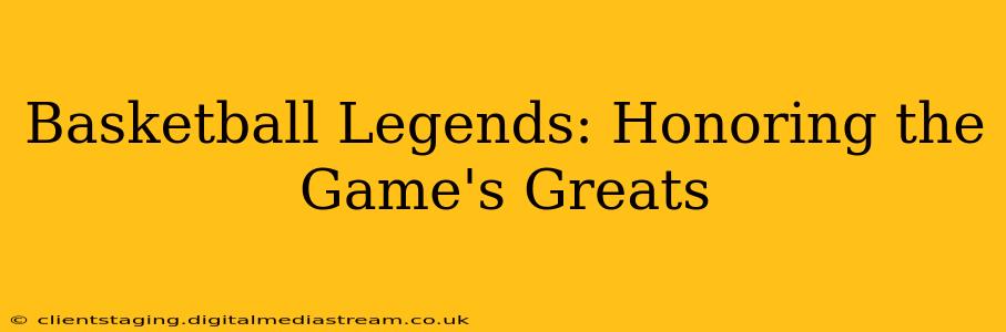 Basketball Legends: Honoring the Game's Greats