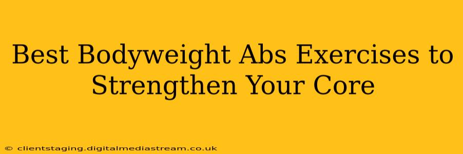 Best Bodyweight Abs Exercises to Strengthen Your Core