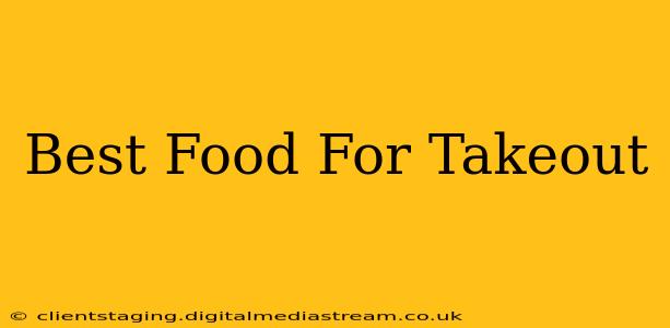 Best Food For Takeout