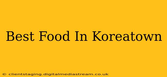 Best Food In Koreatown