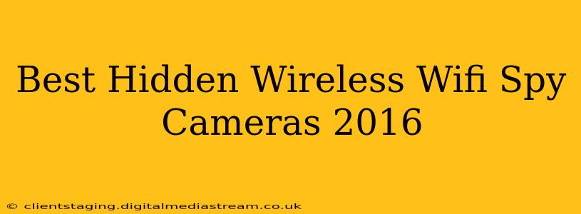 Best Hidden Wireless Wifi Spy Cameras 2016