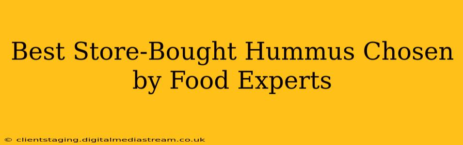 Best Store-Bought Hummus Chosen by Food Experts