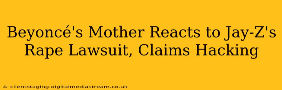 Beyoncé's Mother Reacts to Jay-Z's Rape Lawsuit, Claims Hacking