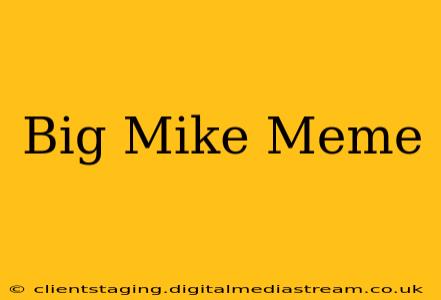 Big Mike Meme