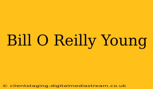 Bill O Reilly Young