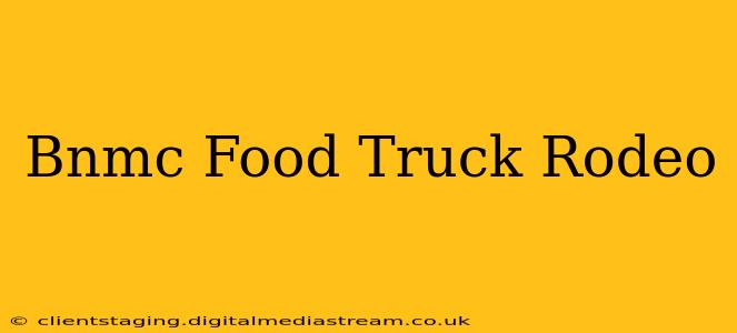 Bnmc Food Truck Rodeo