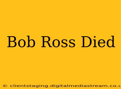 Bob Ross Died