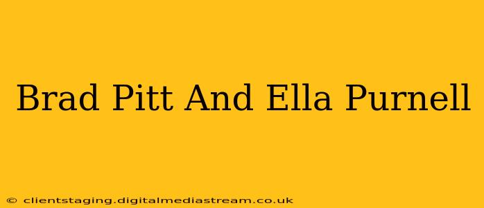 Brad Pitt And Ella Purnell