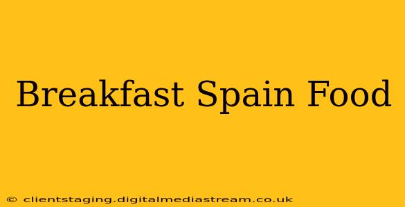 Breakfast Spain Food