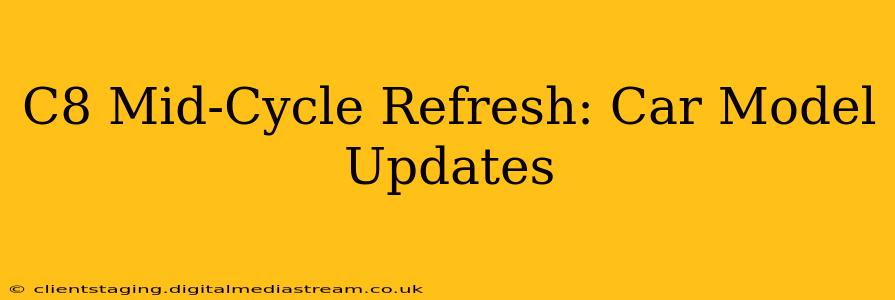 C8 Mid-Cycle Refresh: Car Model Updates