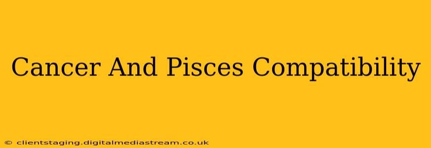 Cancer And Pisces Compatibility