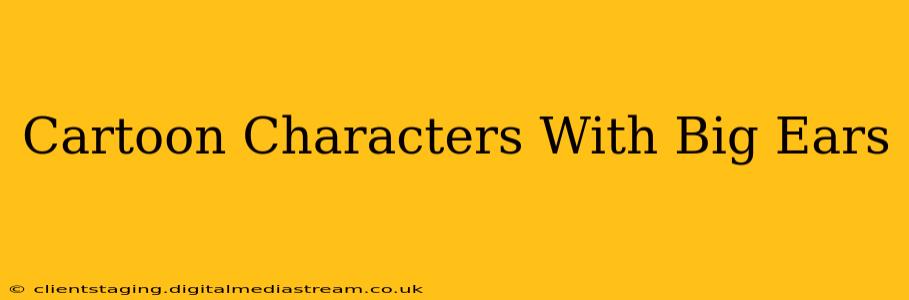 Cartoon Characters With Big Ears