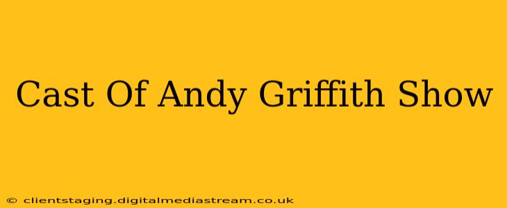 Cast Of Andy Griffith Show