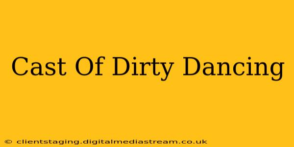 Cast Of Dirty Dancing