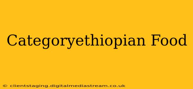 Categoryethiopian Food