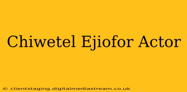 Chiwetel Ejiofor Actor