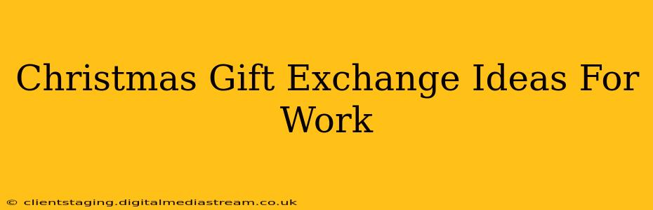 Christmas Gift Exchange Ideas For Work
