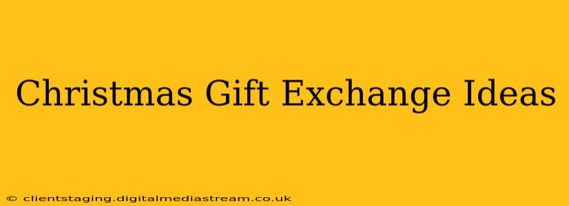 Christmas Gift Exchange Ideas