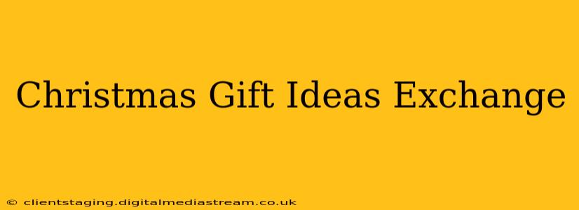 Christmas Gift Ideas Exchange
