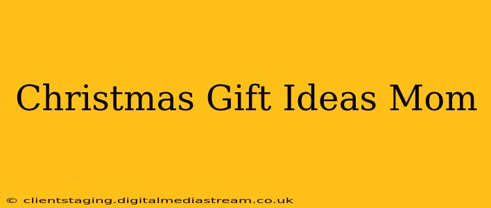 Christmas Gift Ideas Mom