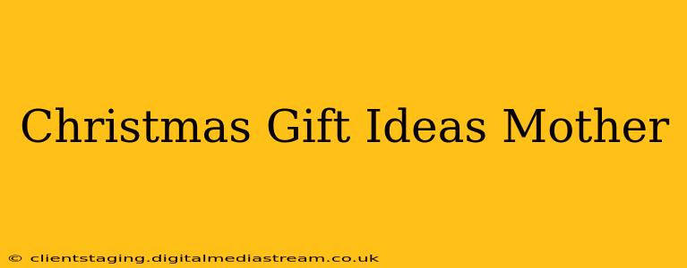Christmas Gift Ideas Mother