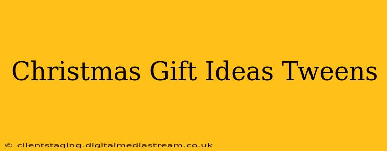 Christmas Gift Ideas Tweens