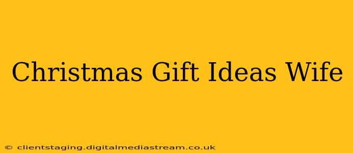Christmas Gift Ideas Wife