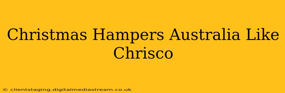 Christmas Hampers Australia Like Chrisco