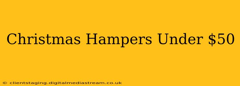 Christmas Hampers Under $50