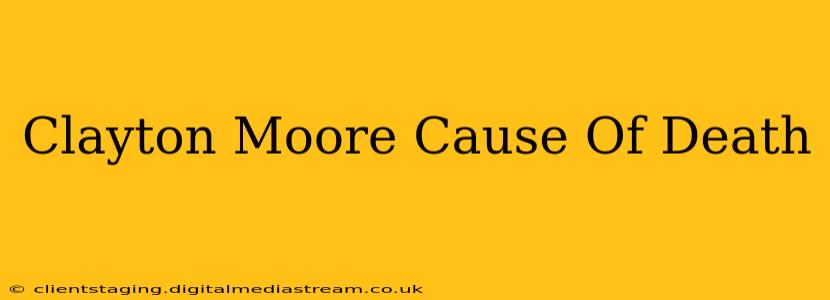 Clayton Moore Cause Of Death